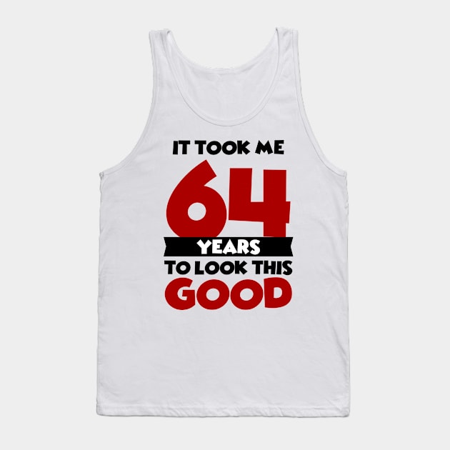 It took me 64 years to look this good Tank Top by colorsplash